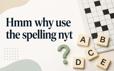 Hmm Why Use the Spelling NYT Crossword Clue Answer